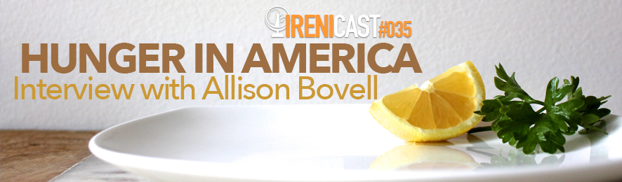 Hunger in America - Irenicast Episode 035 - Conversations on Faith and Culture - An Irenicon